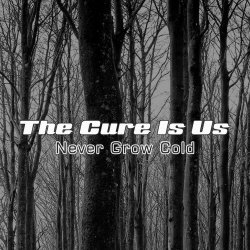 The Cure Is Us - Never Grow Cold (2019)