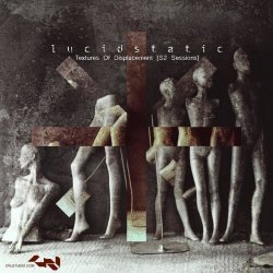 Lucidstatic - Textures Of Displacement (S2 Sessions) (2017)