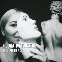 Figurative Theatre - The Screen Is A Lie (2026) [EP]
