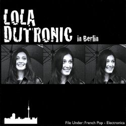 Lola Dutronic - In Berlin (2008)