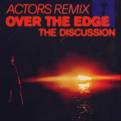 The Discussion - Over The Edge (Actors Remix) (2026) [Single]