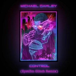 Michael Oakley - Control (Syst3m Glitch Remix) (2020) [Single]