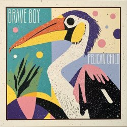 Brave Boy - Pelican Child (2025) [Single]