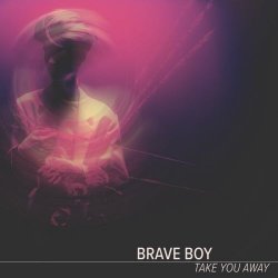 Brave Boy - Take You Away (2023) [Single]