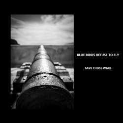 Blue Birds Refuse To Fly - Save Those Wars (2026) [Single]