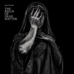 David Thrussell - The Reign Of Dead Matter (2026)