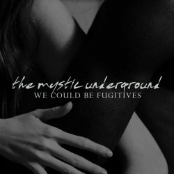 The Mystic Underground - We Could Be Fugitives (2026) [Single]