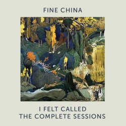 Fine China - I Felt Called - The Complete Sessions (2026)