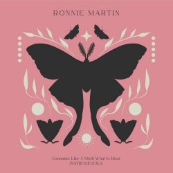 Ronnie Martin - Consume Like A Moth What Is Dear (Instrumentals) (2026)