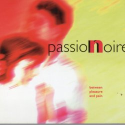 Passion Noire - Between Pleasure And Pain (1995)