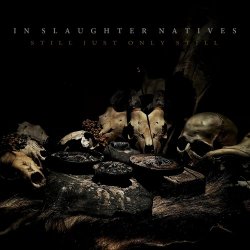 In Slaughter Natives - Still Just Only Still (2025)