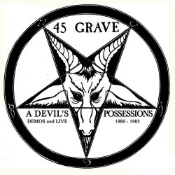 45 Grave - A Devil's Possessions - Demos & Live 1980-1983 (2008)