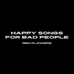 Ren Flowers - Happy Songs For Bad People (2026) [EP]