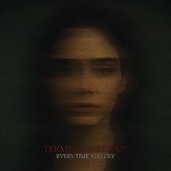 Terminal Serious - Every Time You Cry (2026) [Single]