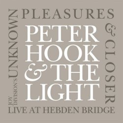 Peter Hook And The Light - Joy Division's Unknown Pleasures & Closer (Live At Hebden Bridge) (2015) [2CD]