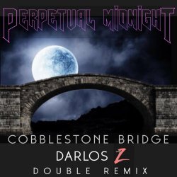Perpetual Midnight - Cobblestone Bridge (The Darlos Z Mixes) (2026) [Single]