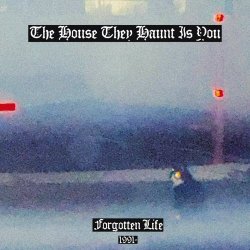 The House They Haunt Is You - Forgotten Life (1991 -) (2026)