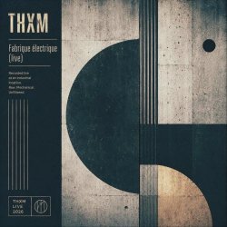 THXM - Fabrique Electrique (Live) (2026)