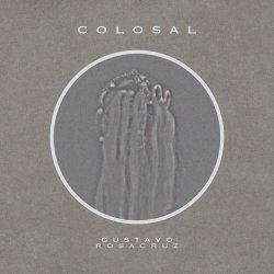 Gustavo Rosacruz - Colosal (2023)