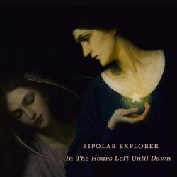 Bipolar Explorer - In The Hours Left Until Dawn (2023) [2CD]