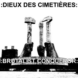 Dieux Des Cimetières - Brutalist Conqueror (2017)