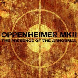 Oppenheimer MKII - The Presence Of The Abnormal (2013)