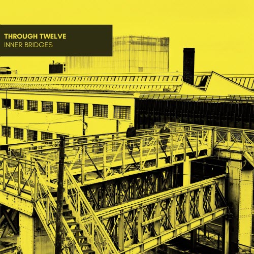 Through Twelve - Inner Bridges (2022)