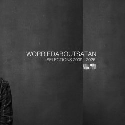 Worriedaboutsatan - Selections (2009 - 2026) (2026)