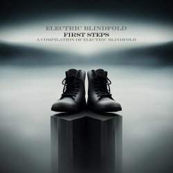 Electric Blindfold - First Steps (A Compilation Of Electric Blindfold) (2023)
