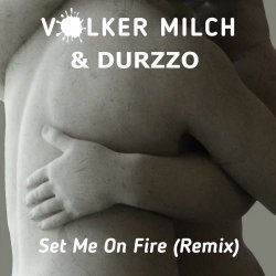 Volker Milch - Set Me On Fire (Remix) (2022) [Single]