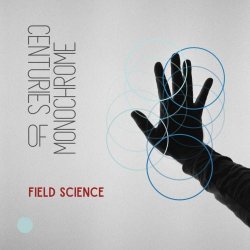 Centuries Of Monochrome - Field Science (2024)