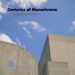 Centuries Of Monochrome - Midwinter Pavilion (2026)