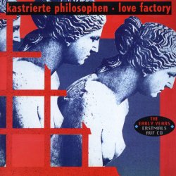 Kastrierte Philosophen - Love Factory + 1st Maxi (1992)