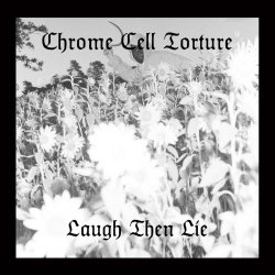 Chrome Cell Torture - Laugh Then Lie (2023) [EP]