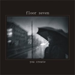 Floor Seven - You Create (2009) [EP]