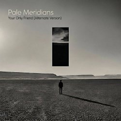 Pale Meridians - Your Only Friend (Alternate Version) (2026) [Single]