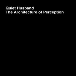 Quiet Husband - The Architecture Of Perception (2026)