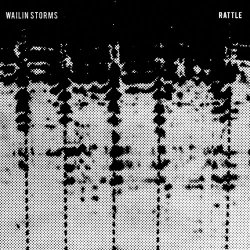 Wailin Storms - Rattle (2020)
