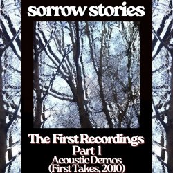 Sorrow Stories - The First Recordings Part 1 (Acoustic Demos, First Takes 2010) (2026)
