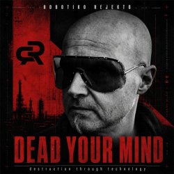 Robotiko Rejekto - Dead Your Mind - Destruction Through Technology (2026) [Single]